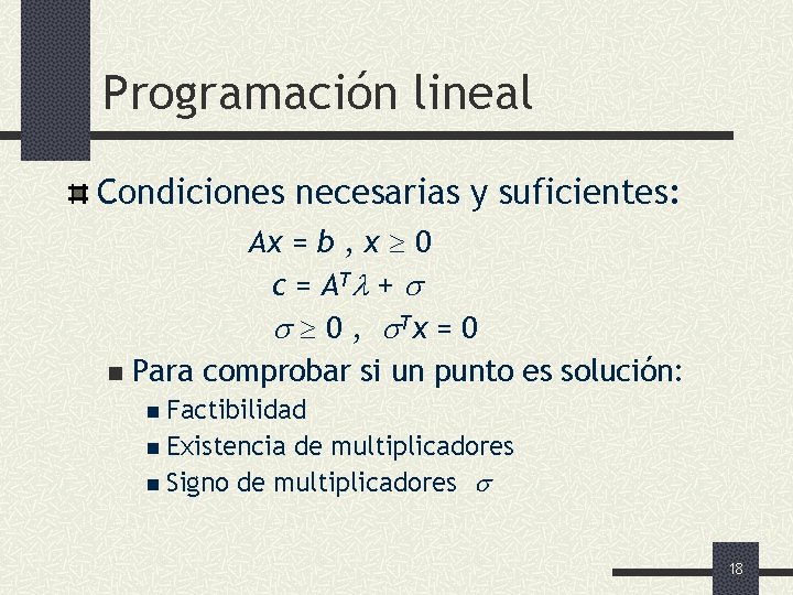 Programación lineal Condiciones necesarias y suficientes: Ax = b , x 0 c =