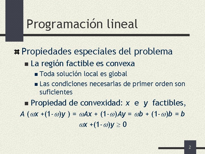 Programación lineal Propiedades especiales del problema n La región factible es convexa n Toda