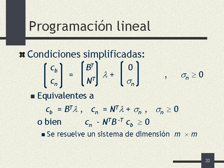 Programación lineal Condiciones simplificadas: cb cn n = BT NT + 0 n ,