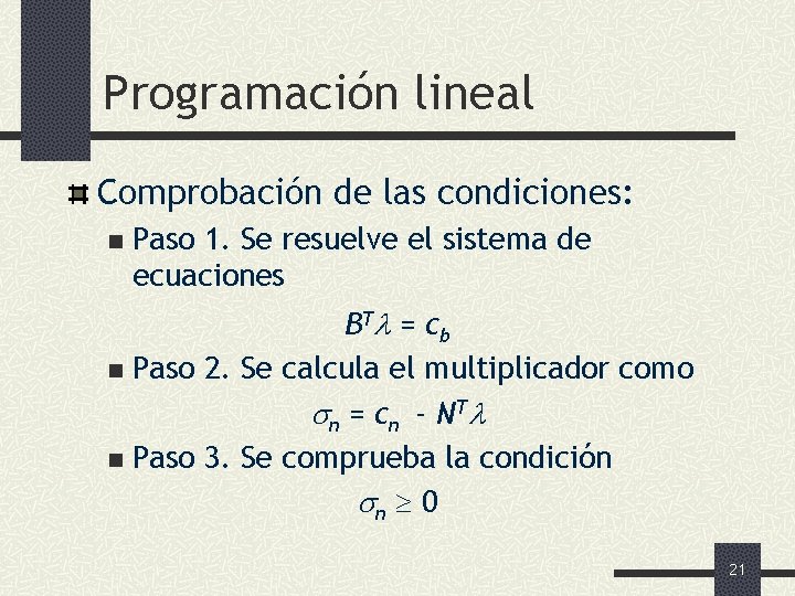 Programación lineal Comprobación de las condiciones: n Paso 1. Se resuelve el sistema de