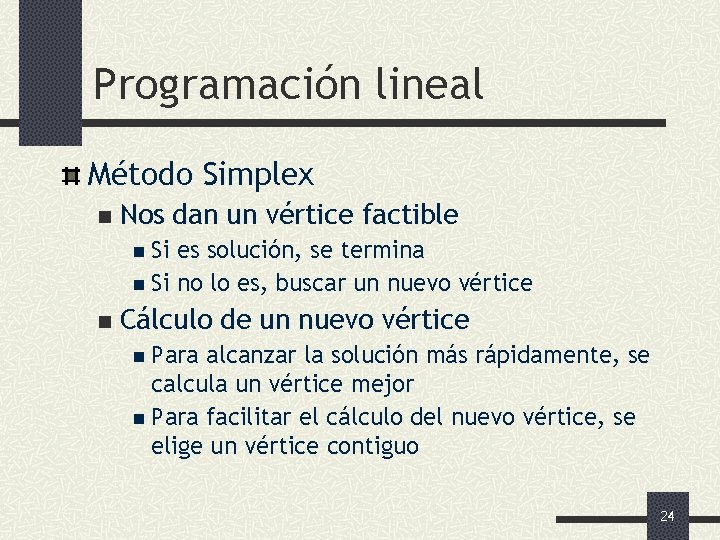 Programación lineal Método Simplex n Nos dan un vértice factible n Si es solución,