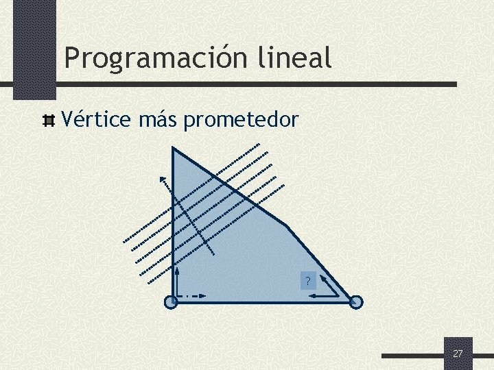Programación lineal Vértice más prometedor ? 27 