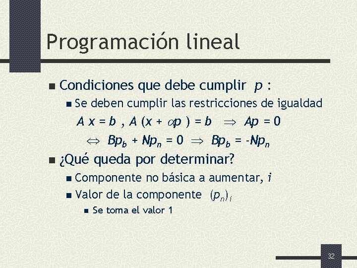 Programación lineal n Condiciones que debe cumplir p : n Se deben cumplir las