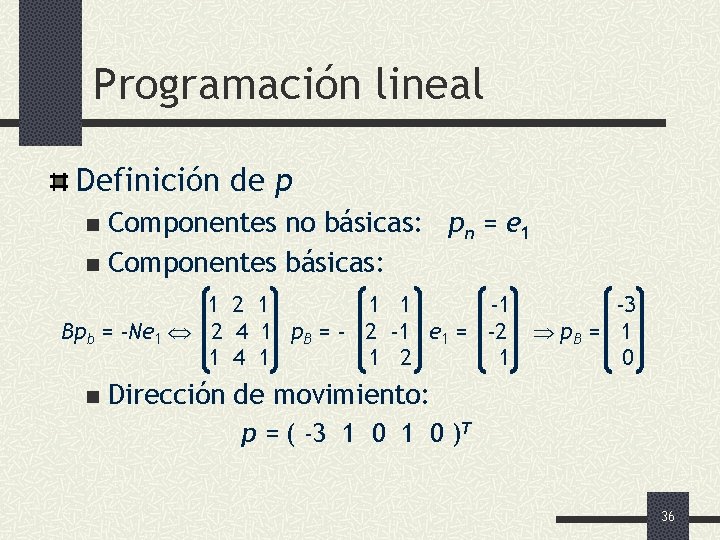 Programación lineal Definición de p Componentes no básicas: pn = e 1 n Componentes