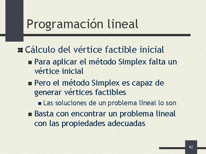 Programación lineal Cálculo del vértice factible inicial Para aplicar el método Simplex falta un