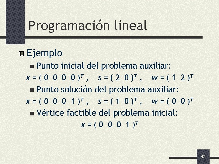 Programación lineal Ejemplo n Punto inicial del problema auxiliar: x = ( 0 0