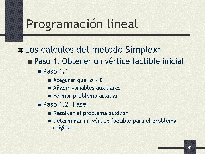 Programación lineal Los cálculos del método Simplex: n Paso 1. Obtener un vértice factible