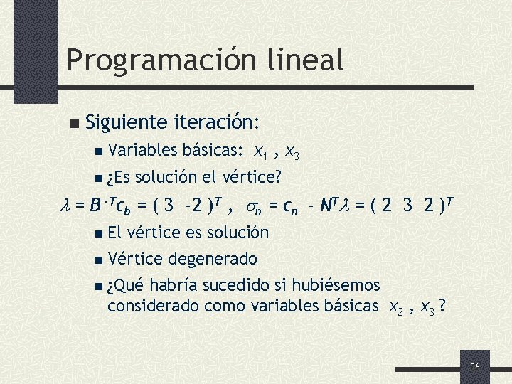 Programación lineal n Siguiente iteración: n Variables n ¿Es básicas: x 1 , x