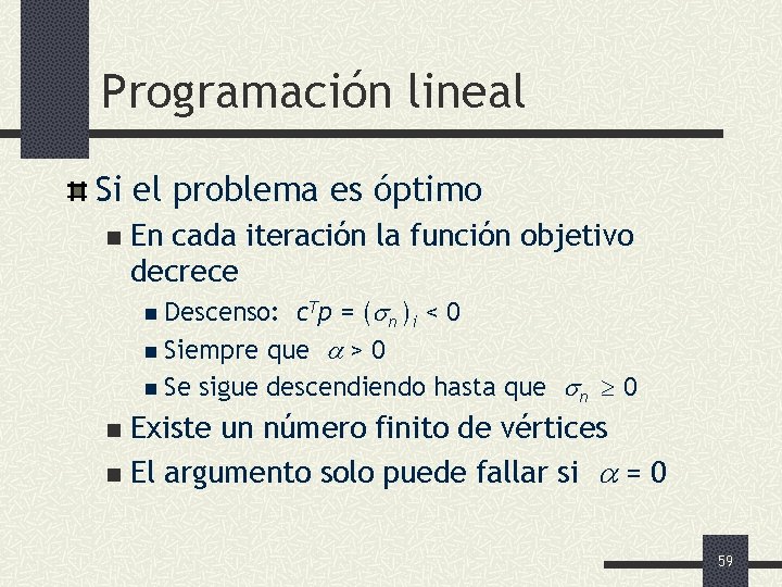 Programación lineal Si el problema es óptimo n En cada iteración la función objetivo