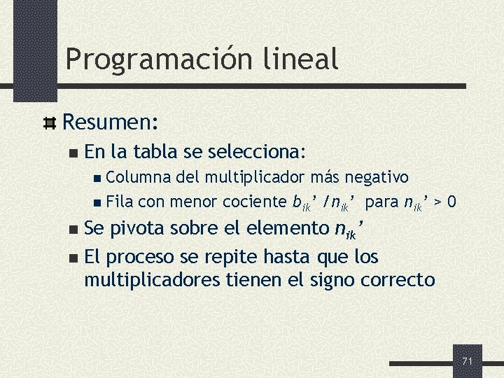 Programación lineal Resumen: n En la tabla se selecciona: n Columna del multiplicador más