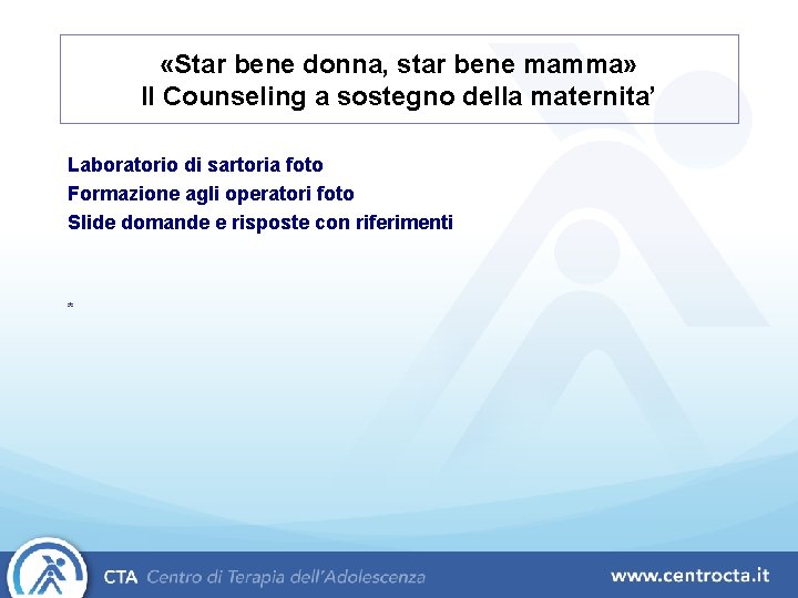  «Star bene donna, star bene mamma» Il Counseling a sostegno della maternita’ Laboratorio