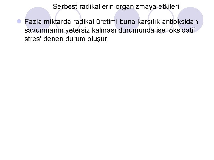 Serbest radikallerin organizmaya etkileri l Fazla miktarda radikal üretimi buna karşılık antioksidan savunmanın yetersiz