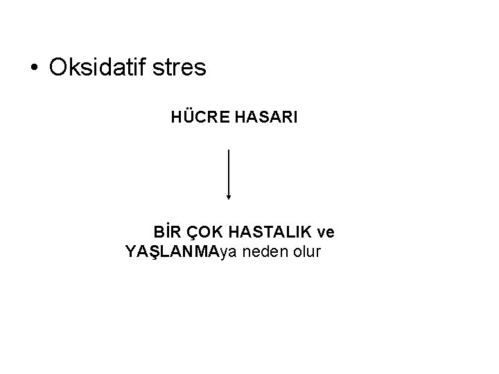  • Oksidatif stres HÜCRE HASARI BİR ÇOK HASTALIK ve YAŞLANMAya neden olur 