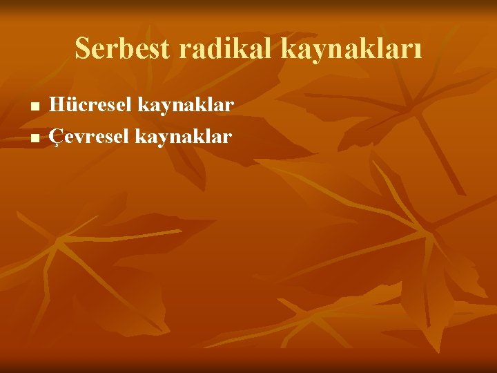 Serbest radikal kaynakları n n Hücresel kaynaklar Çevresel kaynaklar 