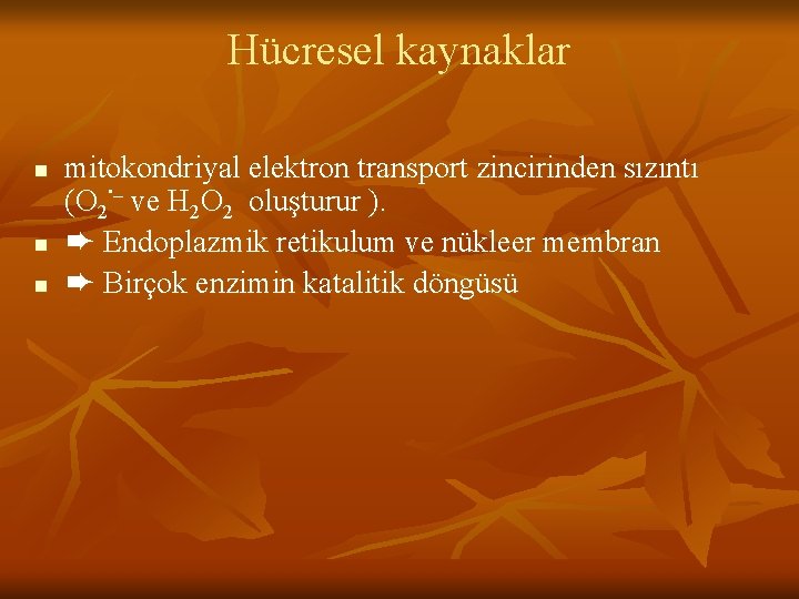 Hücresel kaynaklar n n n mitokondriyal elektron transport zincirinden sızıntı. _ (O 2 ve