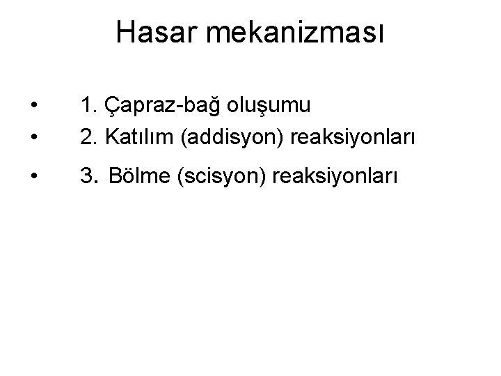 Hasar mekanizması • • 1. Çapraz-bağ oluşumu 2. Katılım (addisyon) reaksiyonları • 3. Bölme