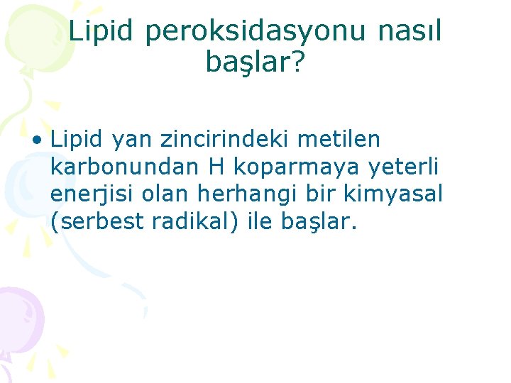 Lipid peroksidasyonu nasıl başlar? • Lipid yan zincirindeki metilen karbonundan H koparmaya yeterli enerjisi