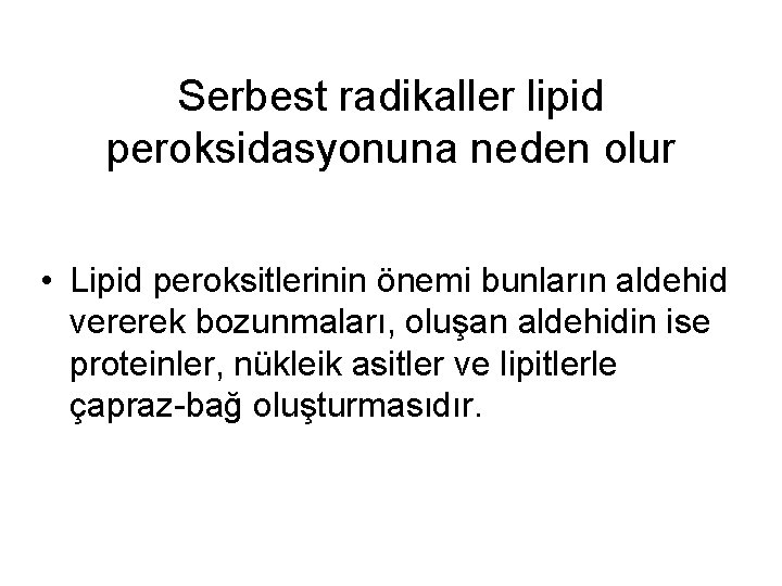 Serbest radikaller lipid peroksidasyonuna neden olur • Lipid peroksitlerinin önemi bunların aldehid vererek bozunmaları,