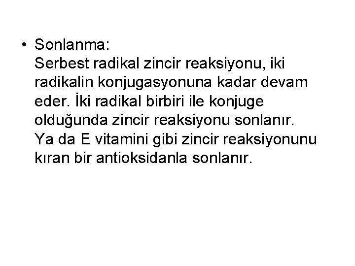  • Sonlanma: Serbest radikal zincir reaksiyonu, iki radikalin konjugasyonuna kadar devam eder. İki