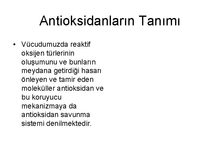 Antioksidanların Tanımı • Vücudumuzda reaktif oksijen türlerinin oluşumunu ve bunların meydana getirdiği hasarı önleyen