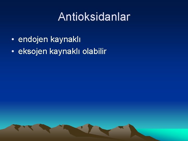 Antioksidanlar • endojen kaynaklı • eksojen kaynaklı olabilir 