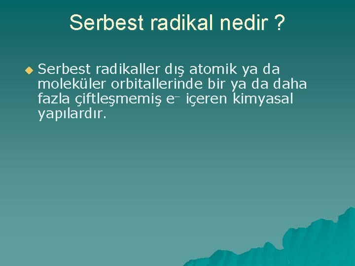 Serbest radikal nedir ? u Serbest radikaller dış atomik ya da moleküler orbitallerinde bir