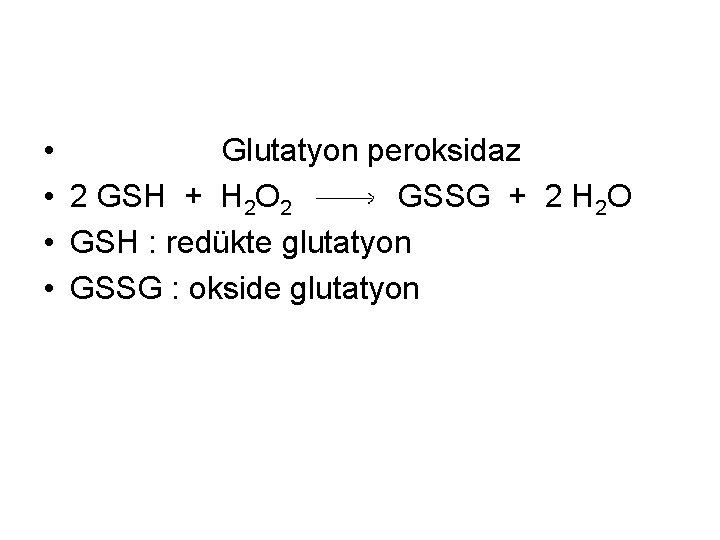  • Glutatyon peroksidaz • 2 GSH + H 2 O 2 GSSG +