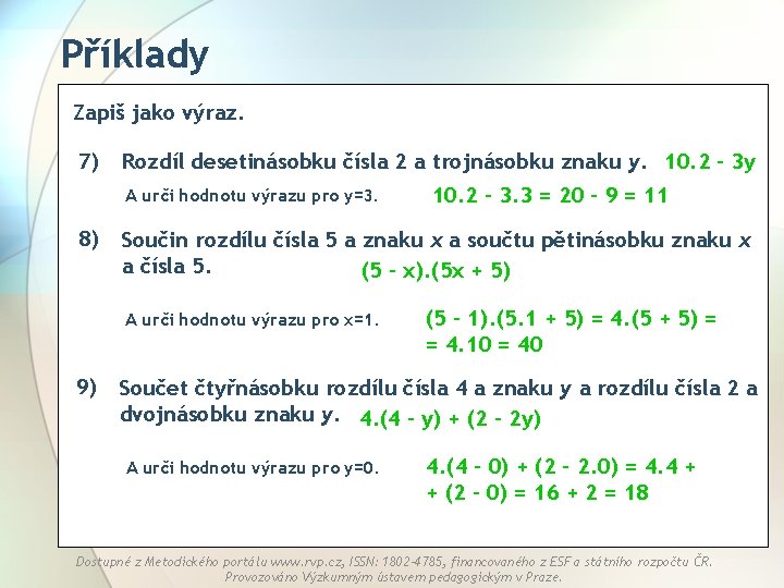 Příklady Zapiš jako výraz. 7) Rozdíl desetinásobku čísla 2 a trojnásobku znaku y. 10.