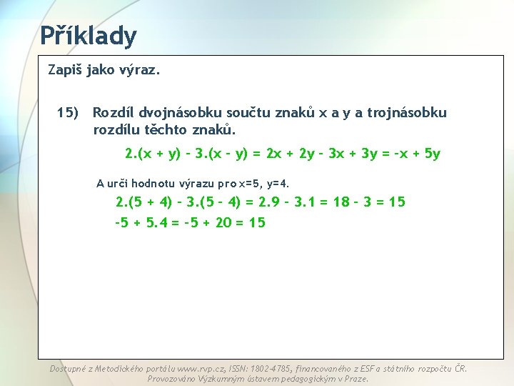 Příklady Zapiš jako výraz. 15) Rozdíl dvojnásobku součtu znaků x a y a trojnásobku