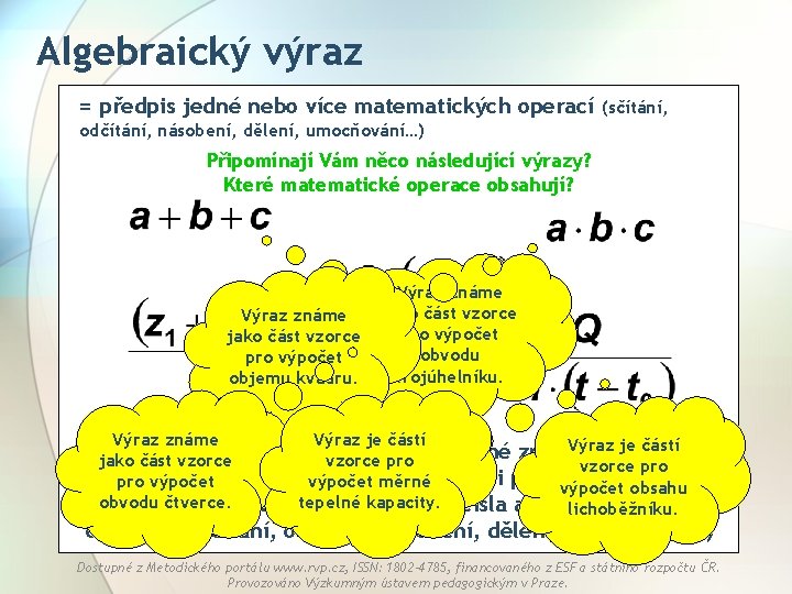 Algebraický výraz = předpis jedné nebo více matematických operací (sčítání, odčítání, násobení, dělení, umocňování…)