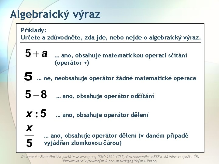 Algebraický výraz Příklady: Určete a zdůvodněte, zda jde, nebo nejde o algebraický výraz. …