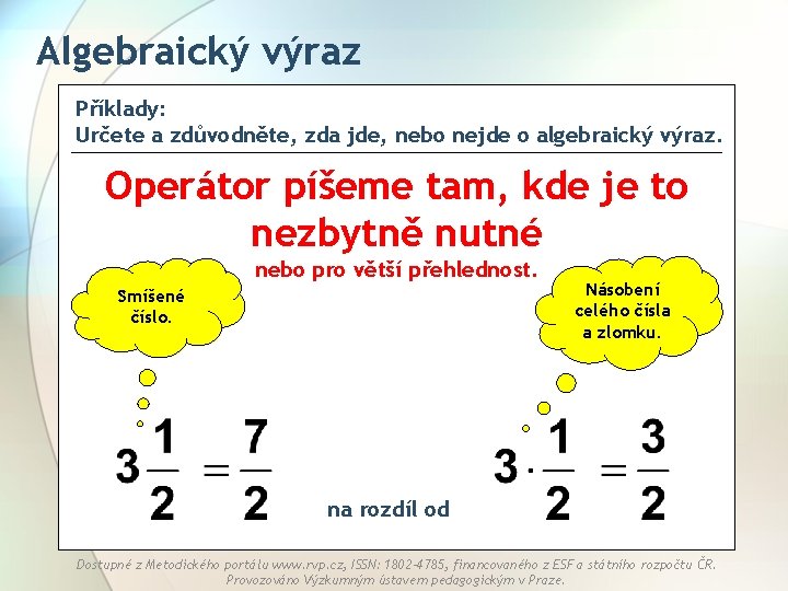 Algebraický výraz Příklady: Určete a zdůvodněte, zda jde, nebo nejde o algebraický výraz. Operátor