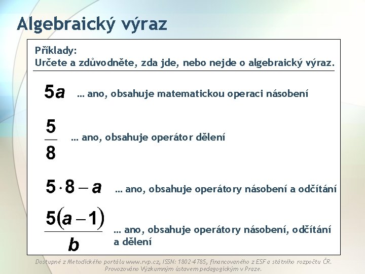 Algebraický výraz Příklady: Určete a zdůvodněte, zda jde, nebo nejde o algebraický výraz. …