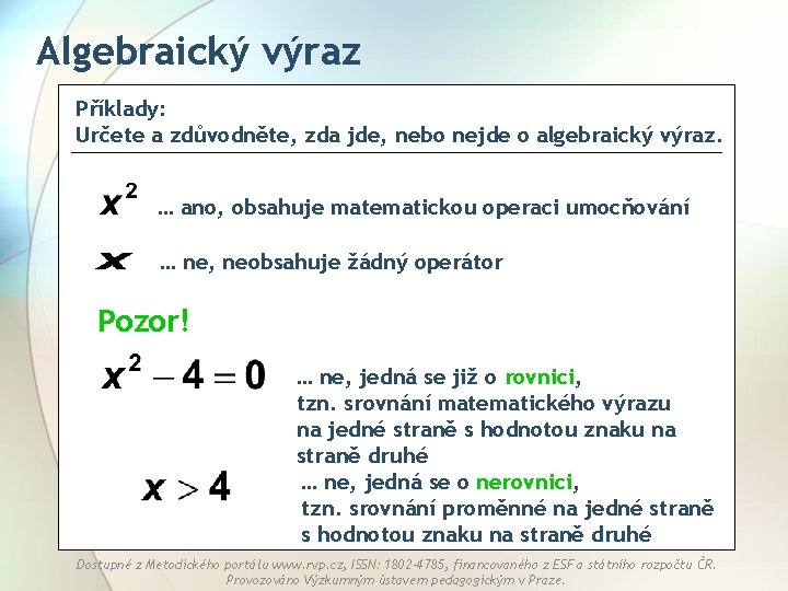 Algebraický výraz Příklady: Určete a zdůvodněte, zda jde, nebo nejde o algebraický výraz. …