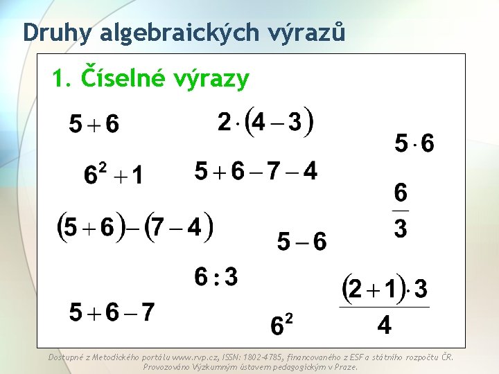 Druhy algebraických výrazů 1. Číselné výrazy Dostupné z Metodického portálu www. rvp. cz, ISSN: