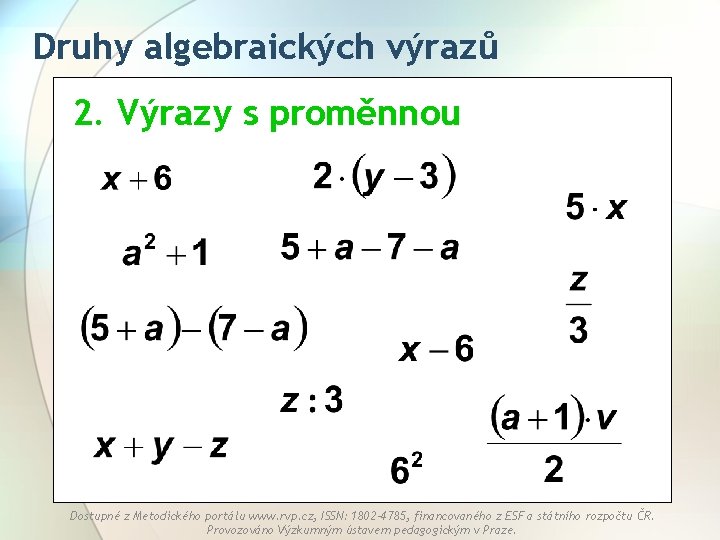 Druhy algebraických výrazů 2. Výrazy s proměnnou Dostupné z Metodického portálu www. rvp. cz,