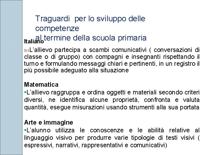 Traguardi per lo sviluppo delle competenze al termine della scuola primaria Italiano L’allievo partecipa