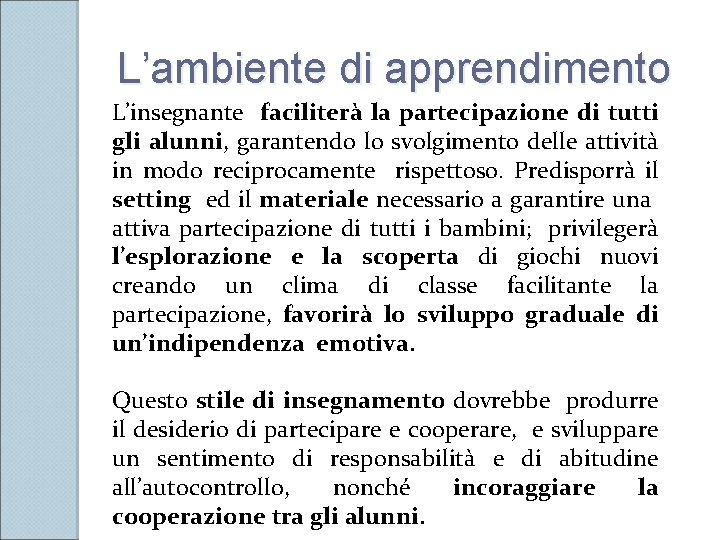 L’ambiente di apprendimento L’insegnante faciliterà la partecipazione di tutti gli alunni, garantendo lo svolgimento