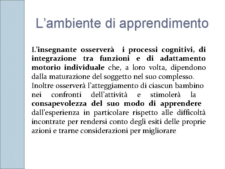 L’ambiente di apprendimento L’insegnante osserverà i processi cognitivi, di integrazione tra funzioni e di