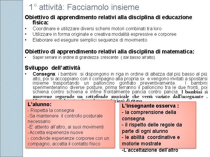 1° attività: Facciamolo insieme Obiettivo di apprendimento relativi alla disciplina di educazione fisica: •