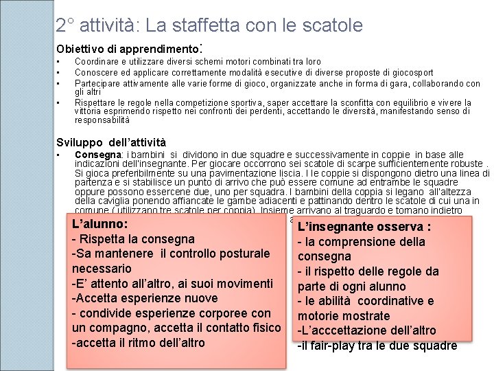 2° attività: La staffetta con le scatole Obiettivo di apprendimento: • • Coordinare e