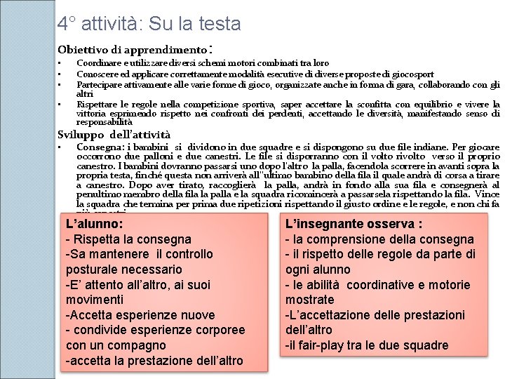 4° attività: Su la testa Obiettivo di apprendimento: • • Coordinare e utilizzare diversi