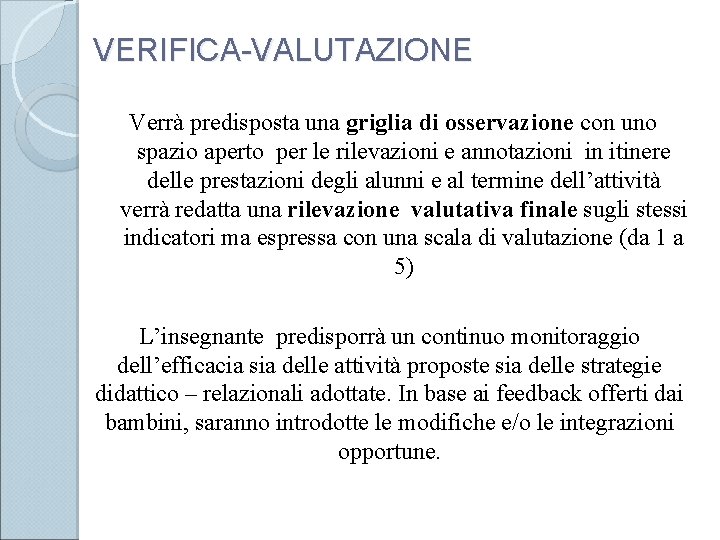 VERIFICA-VALUTAZIONE Verrà predisposta una griglia di osservazione con uno spazio aperto per le rilevazioni