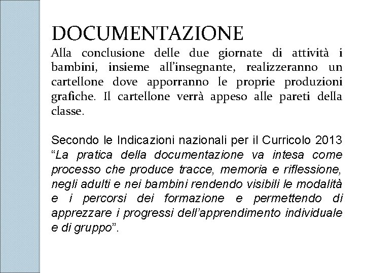 DOCUMENTAZIONE Alla conclusione delle due giornate di attività i bambini, insieme all’insegnante, realizzeranno un