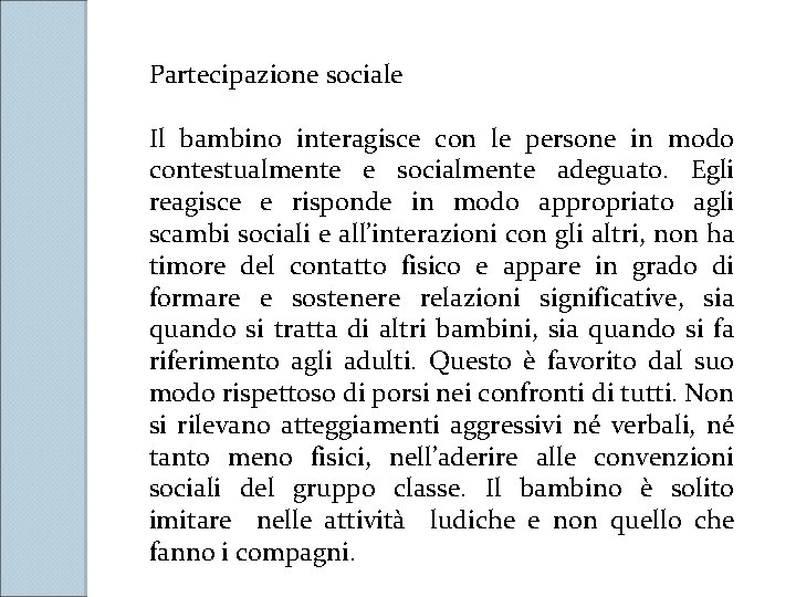 Partecipazione sociale Il bambino interagisce con le persone in modo contestualmente e socialmente adeguato.