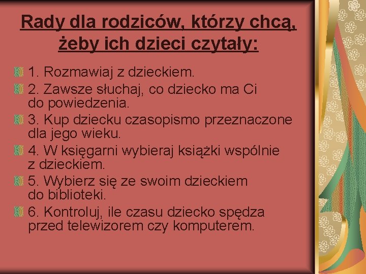 Rady dla rodziców, którzy chcą, żeby ich dzieci czytały: 1. Rozmawiaj z dzieckiem. 2.