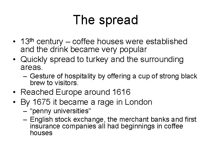 The spread • 13 th century – coffee houses were established and the drink