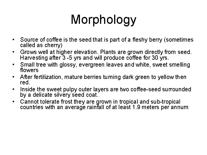 Morphology • Source of coffee is the seed that is part of a fleshy