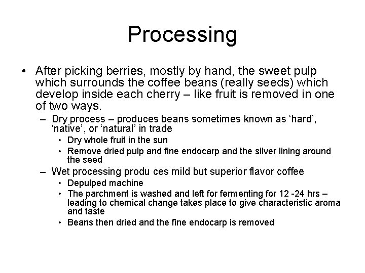 Processing • After picking berries, mostly by hand, the sweet pulp which surrounds the