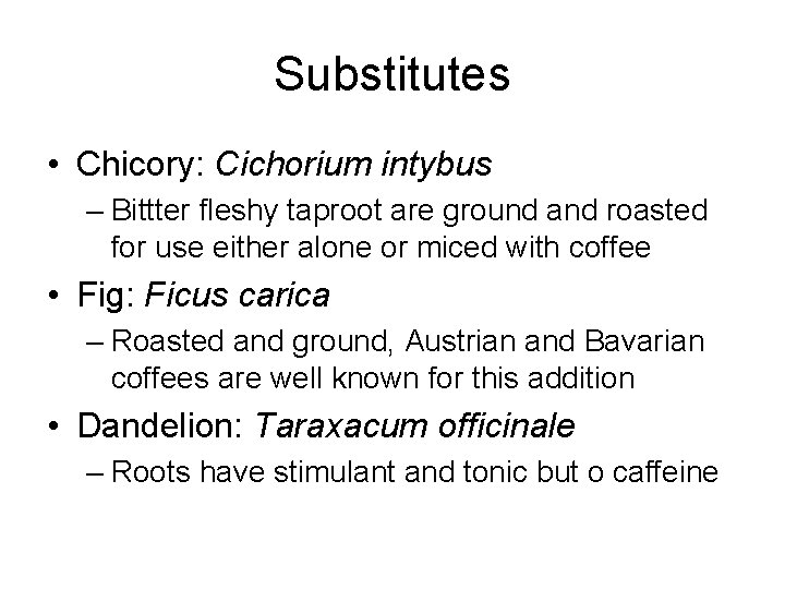 Substitutes • Chicory: Cichorium intybus – Bittter fleshy taproot are ground and roasted for